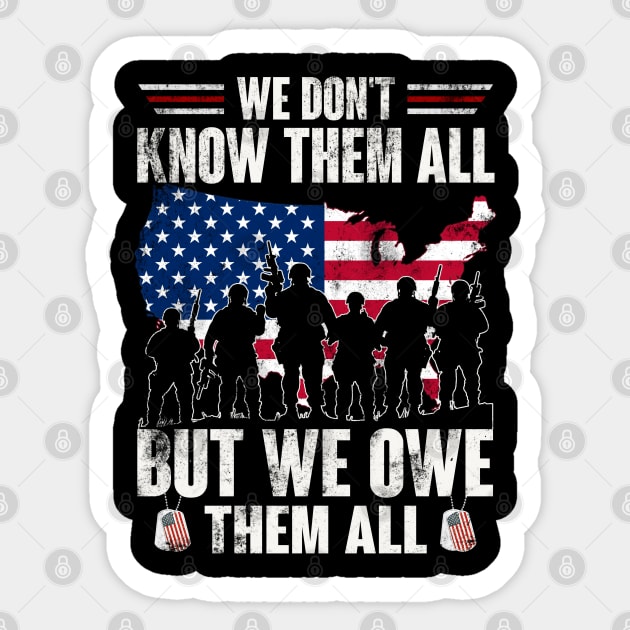 We Don't Know Them All But We Owe Them All - Gift for Veterans Day 4th of July or Patriotic Memorial Day Sticker by Oscar N Sims